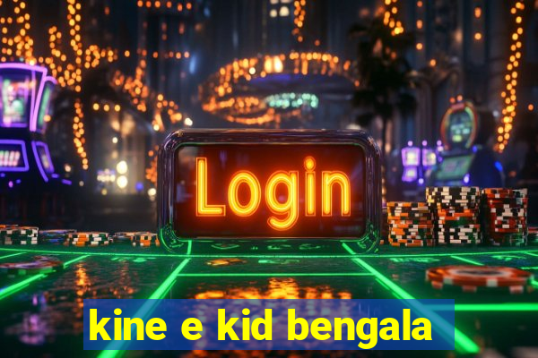 kine e kid bengala